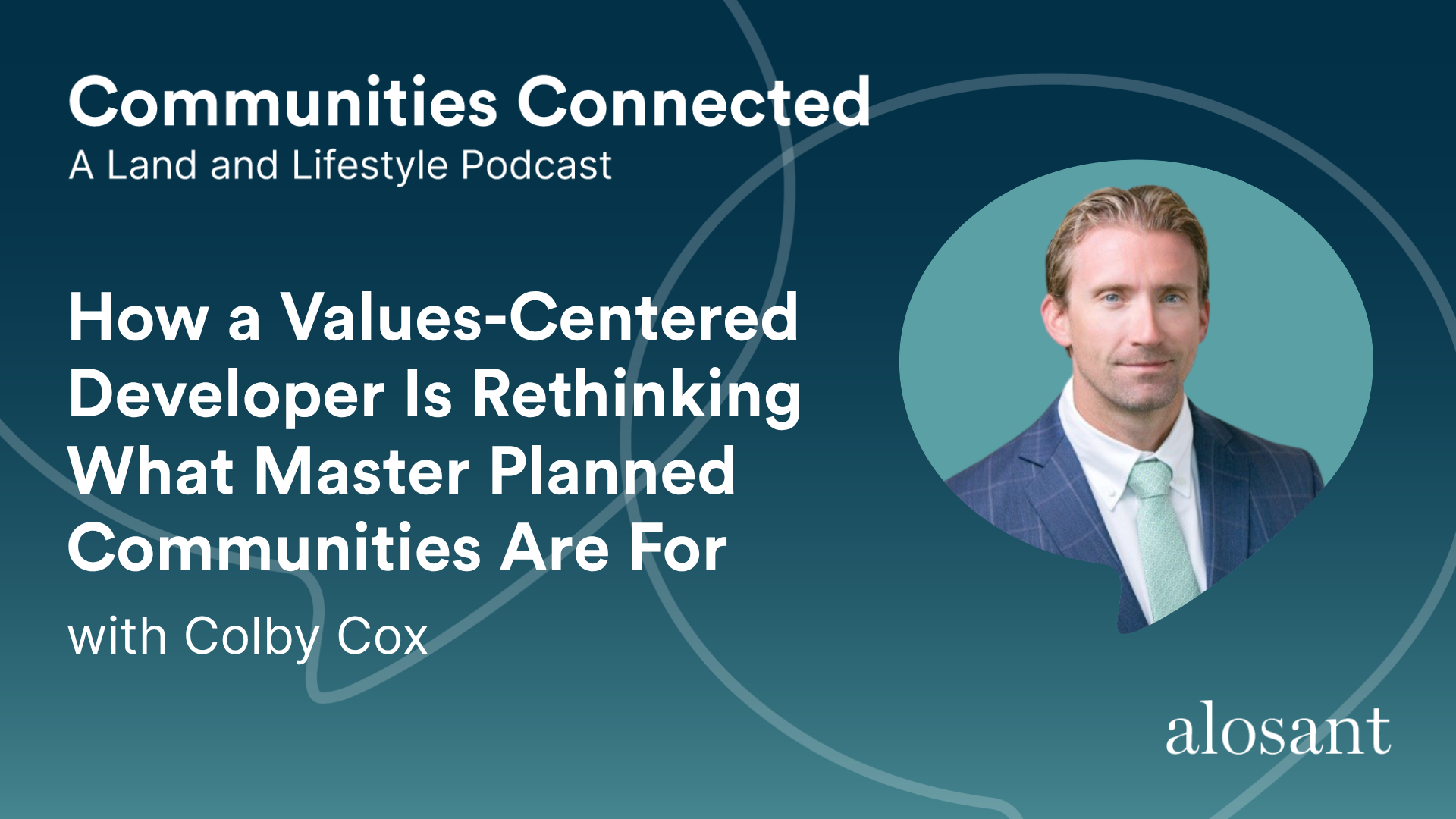 Communities Connected Podcast: How a Values-Centered Developer Is Rethinking What Master Planned Communities Are For